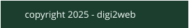 copyright 2025 - digi2web