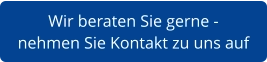 Wir beraten Sie gerne -  nehmen Sie Kontakt zu uns auf