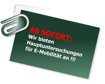 AB SOFORT: Wir bieten Hauptuntersuchungen für E-Mobilität an !!!